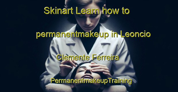Skinart Learn how to permanentmakeup in Leoncio Clemente Ferreira | PermanentmakeupTraining | PermanentmakeupClasses | SkinartTraining-Brazil