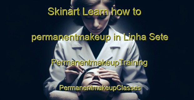 Skinart Learn how to permanentmakeup in Linha Sete | PermanentmakeupTraining | PermanentmakeupClasses | SkinartTraining-Brazil