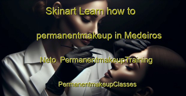 Skinart Learn how to permanentmakeup in Medeiros Neto | #PermanentmakeupTraining #PermanentmakeupClasses #SkinartTraining-Brazil