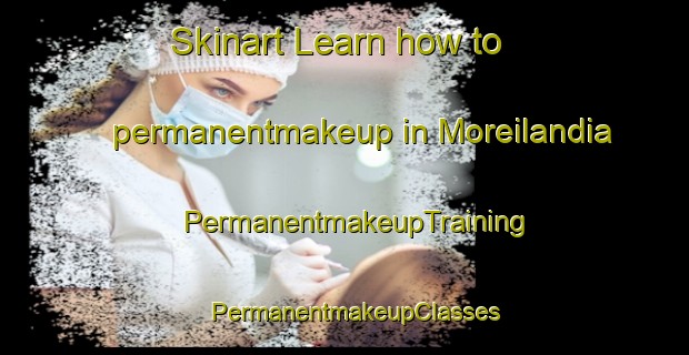 Skinart Learn how to permanentmakeup in Moreilandia | PermanentmakeupTraining | PermanentmakeupClasses | SkinartTraining-Brazil