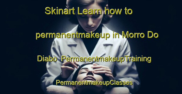 Skinart Learn how to permanentmakeup in Morro Do Diabo | PermanentmakeupTraining | PermanentmakeupClasses | SkinartTraining-Brazil