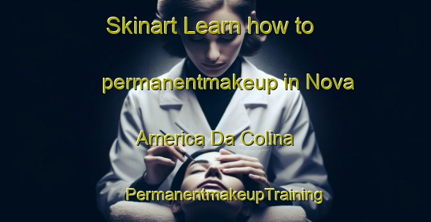 Skinart Learn how to permanentmakeup in Nova America Da Colina | #PermanentmakeupTraining #PermanentmakeupClasses #SkinartTraining-Brazil