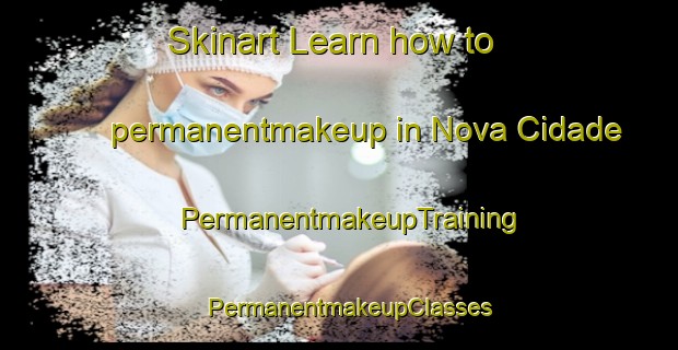 Skinart Learn how to permanentmakeup in Nova Cidade | PermanentmakeupTraining | PermanentmakeupClasses | SkinartTraining-Brazil