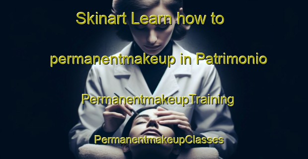 Skinart Learn how to permanentmakeup in Patrimonio | PermanentmakeupTraining | PermanentmakeupClasses | SkinartTraining-Brazil