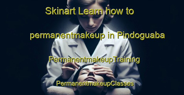 Skinart Learn how to permanentmakeup in Pindoguaba | PermanentmakeupTraining | PermanentmakeupClasses | SkinartTraining-Brazil