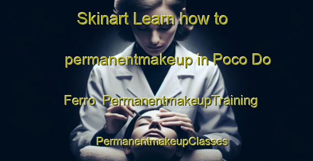 Skinart Learn how to permanentmakeup in Poco Do Ferro | PermanentmakeupTraining | PermanentmakeupClasses | SkinartTraining-Brazil
