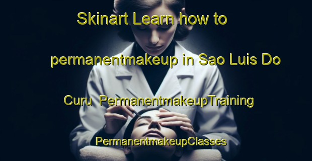Skinart Learn how to permanentmakeup in Sao Luis Do Curu | PermanentmakeupTraining | PermanentmakeupClasses | SkinartTraining-Brazil