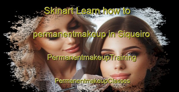 Skinart Learn how to permanentmakeup in Siqueiro | PermanentmakeupTraining | PermanentmakeupClasses | SkinartTraining-Brazil