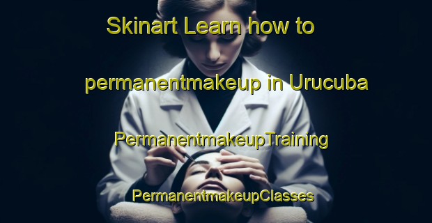 Skinart Learn how to permanentmakeup in Urucuba | PermanentmakeupTraining | PermanentmakeupClasses | SkinartTraining-Brazil
