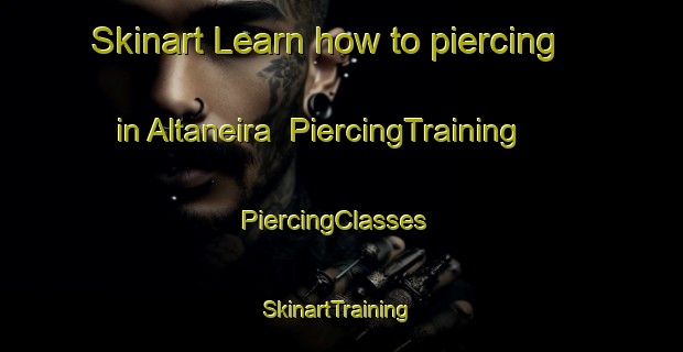 Skinart Learn how to piercing in Altaneira | PiercingTraining | PiercingClasses | SkinartTraining-Brazil