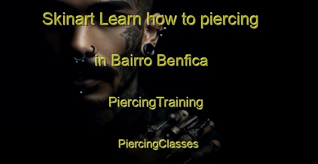 Skinart Learn how to piercing in Bairro Benfica | #PiercingTraining #PiercingClasses #SkinartTraining-Brazil