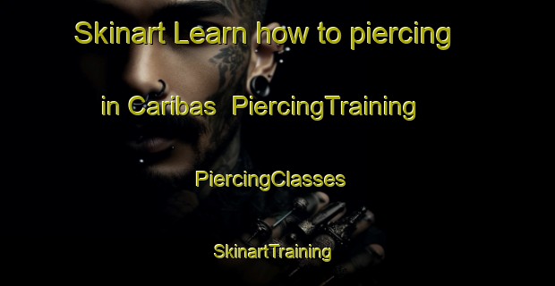 Skinart Learn how to piercing in Caribas | PiercingTraining | PiercingClasses | SkinartTraining-Brazil