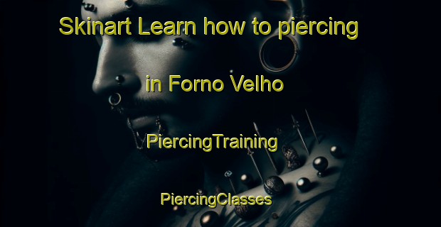 Skinart Learn how to piercing in Forno Velho | PiercingTraining | PiercingClasses | SkinartTraining-Brazil