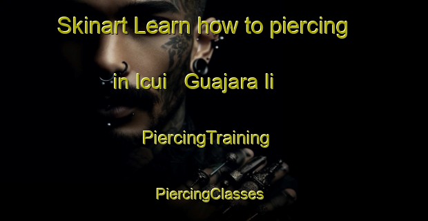 Skinart Learn how to piercing in Icui   Guajara Ii | PiercingTraining | PiercingClasses | SkinartTraining-Brazil