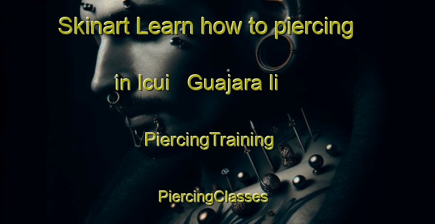 Skinart Learn how to piercing in Icui   Guajara Ii | PiercingTraining | PiercingClasses | SkinartTraining-Brazil