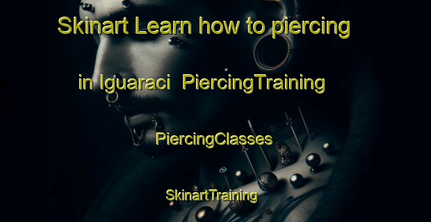 Skinart Learn how to piercing in Iguaraci | #PiercingTraining #PiercingClasses #SkinartTraining-Brazil