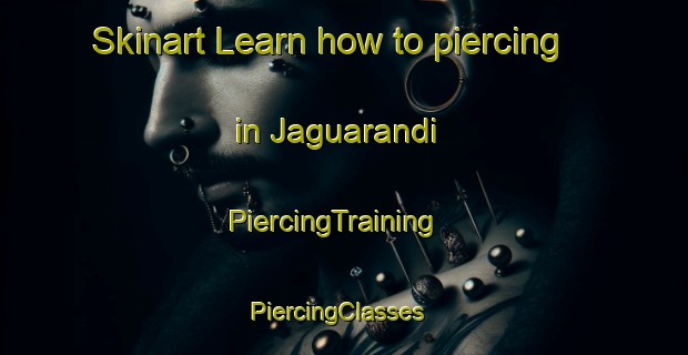 Skinart Learn how to piercing in Jaguarandi | PiercingTraining | PiercingClasses | SkinartTraining-Brazil