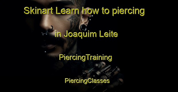 Skinart Learn how to piercing in Joaquim Leite | PiercingTraining | PiercingClasses | SkinartTraining-Brazil