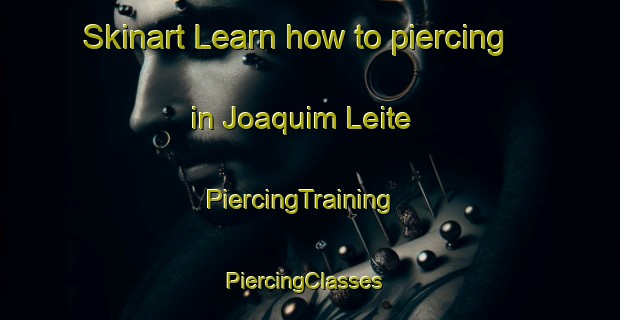 Skinart Learn how to piercing in Joaquim Leite | PiercingTraining | PiercingClasses | SkinartTraining-Brazil