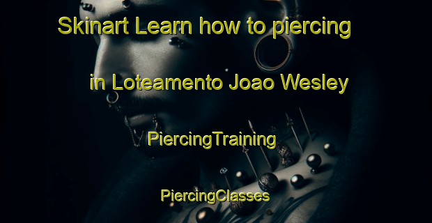 Skinart Learn how to piercing in Loteamento Joao Wesley | #PiercingTraining #PiercingClasses #SkinartTraining-Brazil