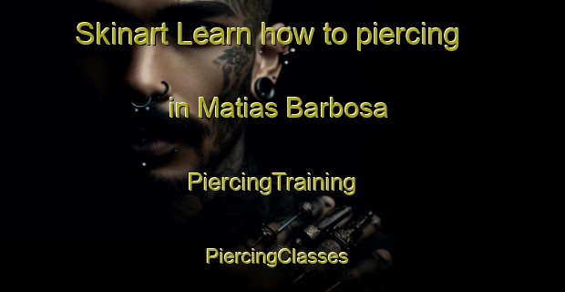 Skinart Learn how to piercing in Matias Barbosa | PiercingTraining | PiercingClasses | SkinartTraining-Brazil