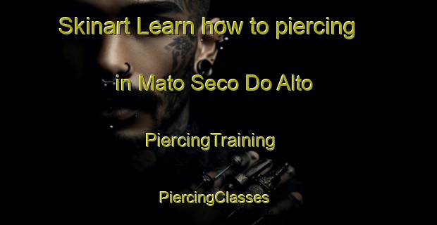 Skinart Learn how to piercing in Mato Seco Do Alto | PiercingTraining | PiercingClasses | SkinartTraining-Brazil
