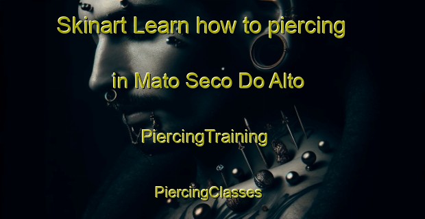 Skinart Learn how to piercing in Mato Seco Do Alto | PiercingTraining | PiercingClasses | SkinartTraining-Brazil