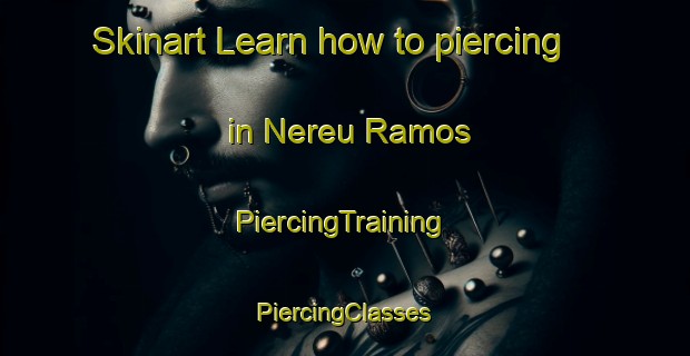 Skinart Learn how to piercing in Nereu Ramos | #PiercingTraining #PiercingClasses #SkinartTraining-Brazil