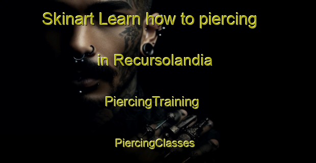Skinart Learn how to piercing in Recursolandia | PiercingTraining | PiercingClasses | SkinartTraining-Brazil