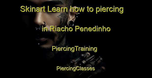 Skinart Learn how to piercing in Riacho Penedinho | #PiercingTraining #PiercingClasses #SkinartTraining-Brazil