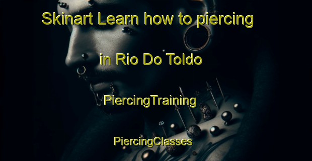 Skinart Learn how to piercing in Rio Do Toldo | PiercingTraining | PiercingClasses | SkinartTraining-Brazil