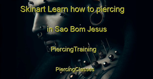 Skinart Learn how to piercing in Sao Bom Jesus | PiercingTraining | PiercingClasses | SkinartTraining-Brazil