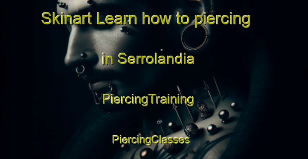 Skinart Learn how to piercing in Serrolandia | PiercingTraining | PiercingClasses | SkinartTraining-Brazil