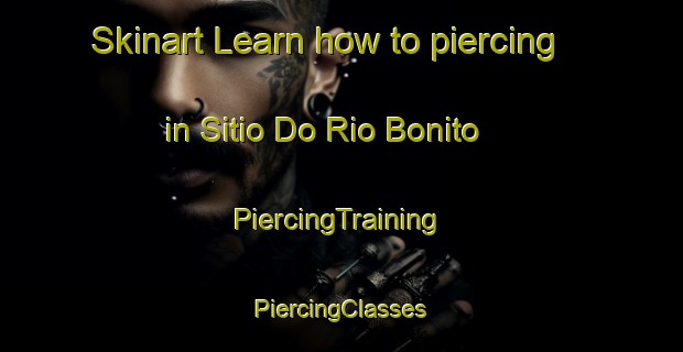 Skinart Learn how to piercing in Sitio Do Rio Bonito | #PiercingTraining #PiercingClasses #SkinartTraining-Brazil