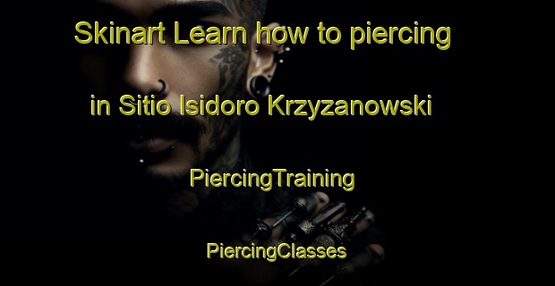 Skinart Learn how to piercing in Sitio Isidoro Krzyzanowski | #PiercingTraining #PiercingClasses #SkinartTraining-Brazil