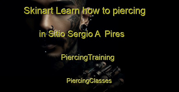 Skinart Learn how to piercing in Sitio Sergio A  Pires | #PiercingTraining #PiercingClasses #SkinartTraining-Brazil