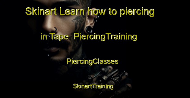 Skinart Learn how to piercing in Tape | PiercingTraining | PiercingClasses | SkinartTraining-Brazil