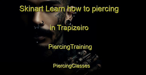 Skinart Learn how to piercing in Trapizeiro | PiercingTraining | PiercingClasses | SkinartTraining-Brazil