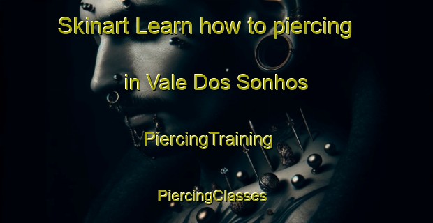 Skinart Learn how to piercing in Vale Dos Sonhos | PiercingTraining | PiercingClasses | SkinartTraining-Brazil