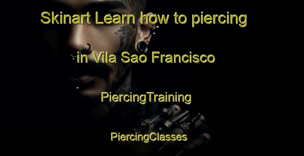 Skinart Learn how to piercing in Vila Sao Francisco | PiercingTraining | PiercingClasses | SkinartTraining-Brazil