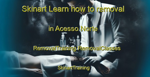 Skinart Learn how to removal in Acesso Norte | #RemovalTraining #RemovalClasses #SkinartTraining-Brazil