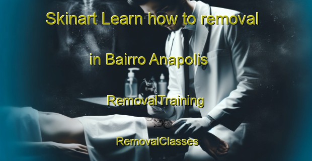 Skinart Learn how to removal in Bairro Anapolis | RemovalTraining | RemovalClasses | SkinartTraining-Brazil