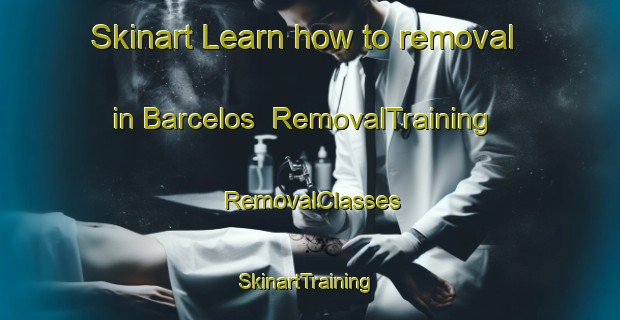 Skinart Learn how to removal in Barcelos | RemovalTraining | RemovalClasses | SkinartTraining-Brazil