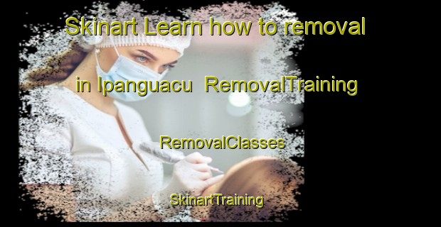 Skinart Learn how to removal in Ipanguacu | RemovalTraining | RemovalClasses | SkinartTraining-Brazil