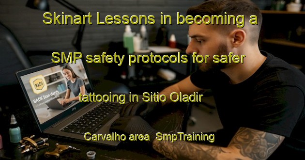 Skinart Lessons in becoming a SMP safety protocols for safer tattooing in Sitio Oladir Carvalho area | SmpTraining | SmpClasses | SkinartTraining-Brazil