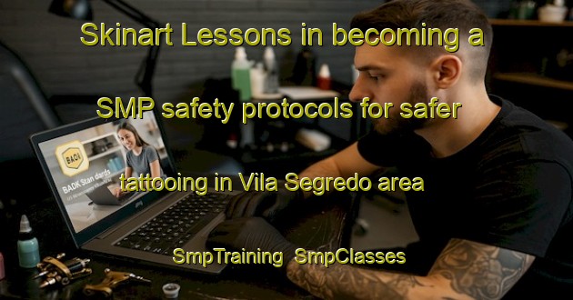 Skinart Lessons in becoming a SMP safety protocols for safer tattooing in Vila Segredo area | SmpTraining | SmpClasses | SkinartTraining-Brazil