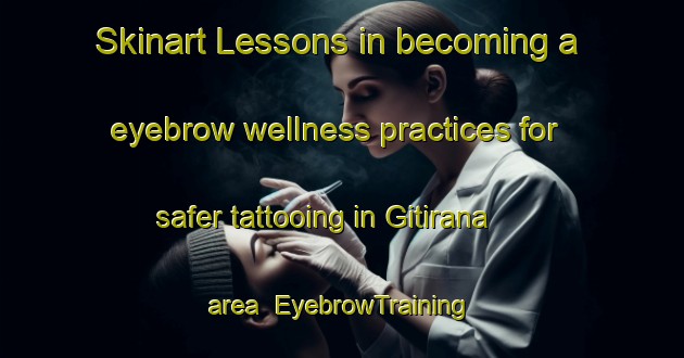 Skinart Lessons in becoming a eyebrow wellness practices for safer tattooing in Gitirana area | EyebrowTraining | EyebrowClasses | SkinartTraining-Brazil