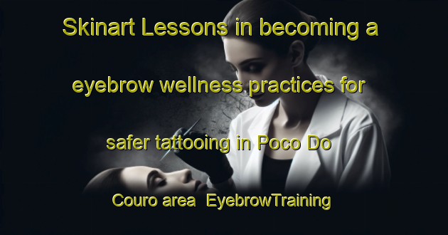 Skinart Lessons in becoming a eyebrow wellness practices for safer tattooing in Poco Do Couro area | EyebrowTraining | EyebrowClasses | SkinartTraining-Brazil