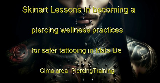 Skinart Lessons in becoming a piercing wellness practices for safer tattooing in Mata De Cima area | PiercingTraining | PiercingClasses | SkinartTraining-Brazil