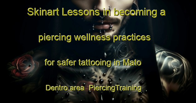 Skinart Lessons in becoming a piercing wellness practices for safer tattooing in Mato Dentro area | PiercingTraining | PiercingClasses | SkinartTraining-Brazil